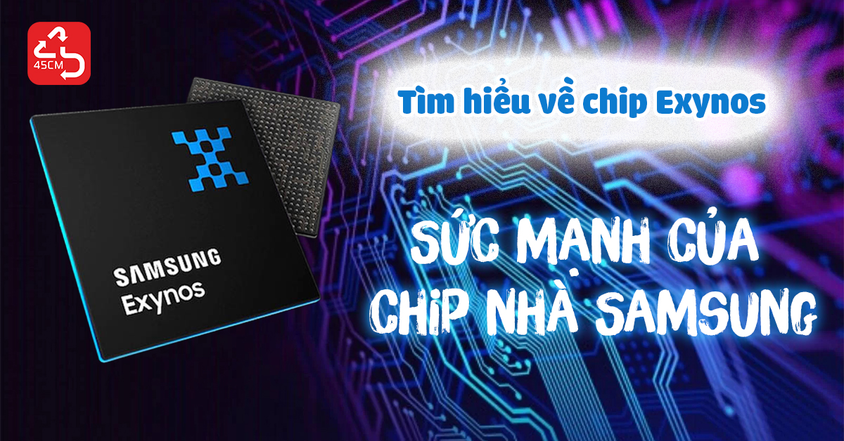 Tìm hiểu về chip Exynos, sức mạnh của chip nhà Samsung