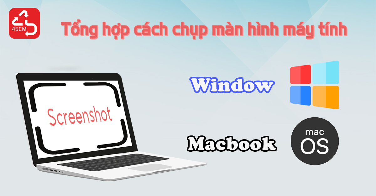 Tổng hợp cách chụp màn hình máy tính Window và Macbook