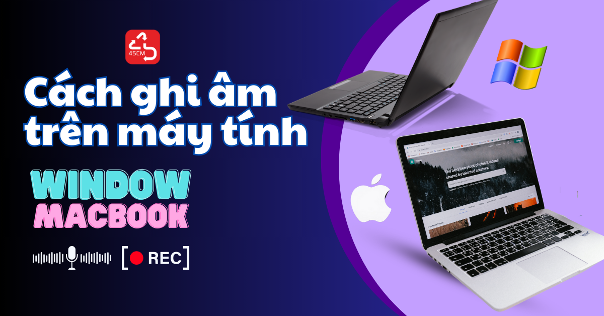 Cách ghi âm trên máy tính window, macbook đơn giản nhất