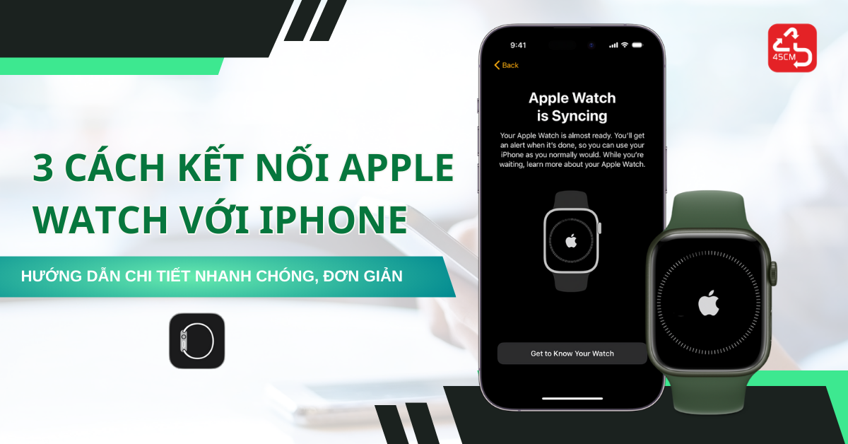 3 cách kết nối apple watch với iphone đơn giản và hiệu quả