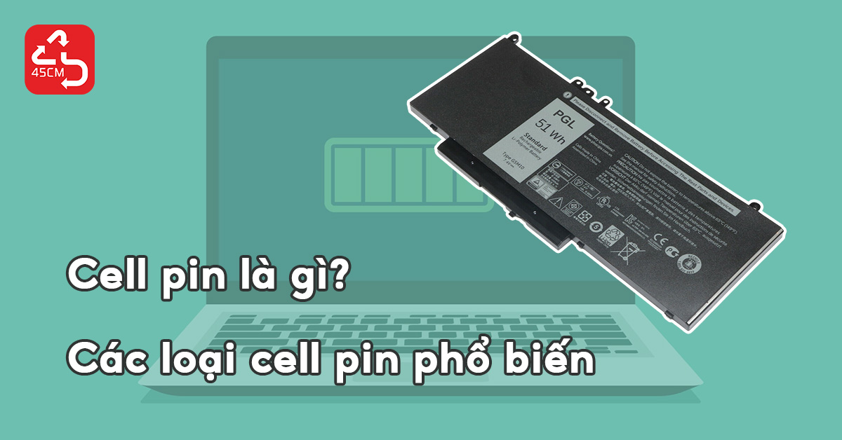 Cell pin là gì? Các loại cell pin và thời gian sử dụng