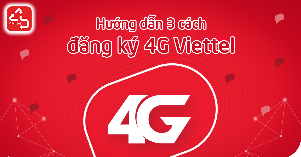 Hướng dẫn 3 cách đăng ký 4G Viettel đơn giản