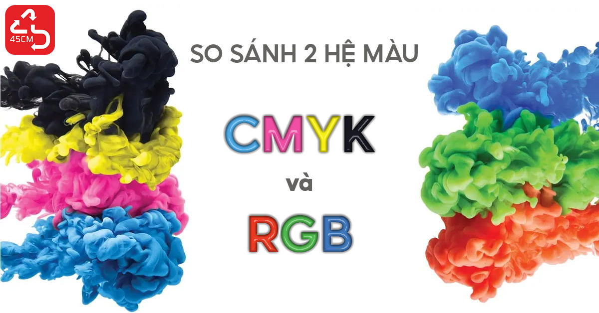 So sánh tất tần tận về 2 hệ màu CMYK và RGB
