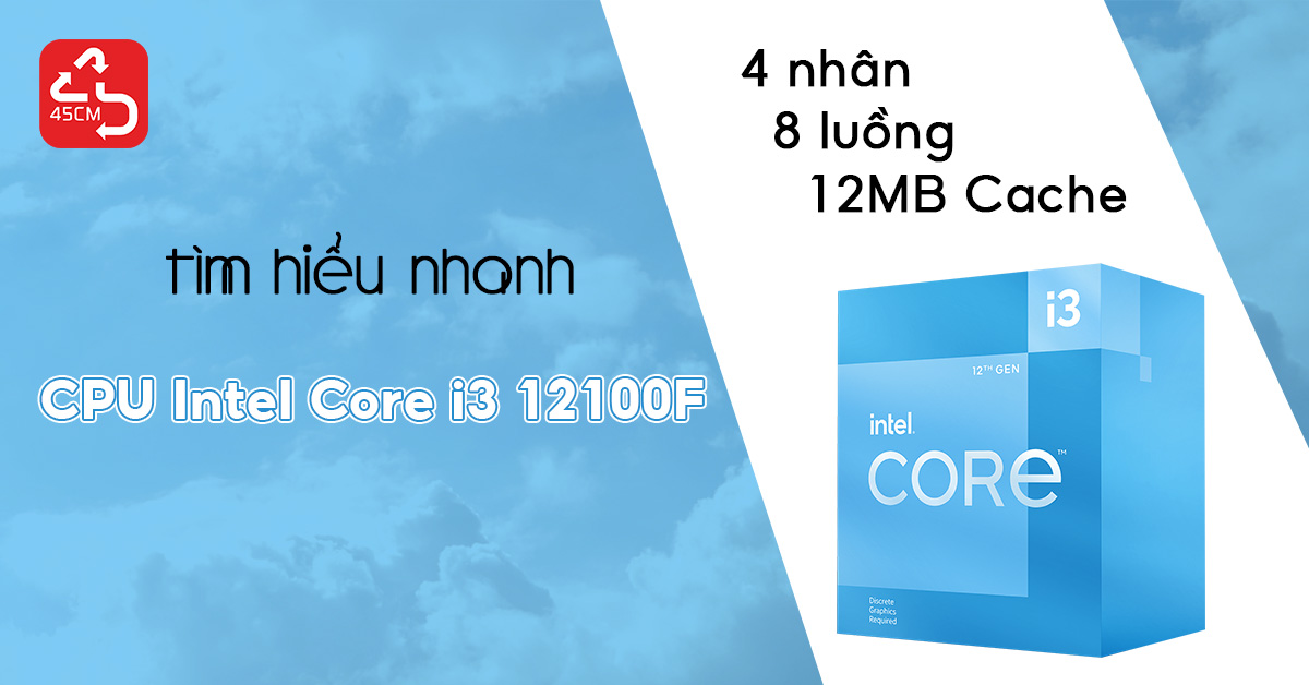 Tìm hiểu nhanh CPU Intel Core i3 12100F - CPU thấp nhất thế hệ 12