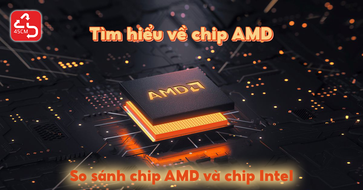 Tìm hiểu về chip AMD. Lợi thế của chip AMD so với Intel