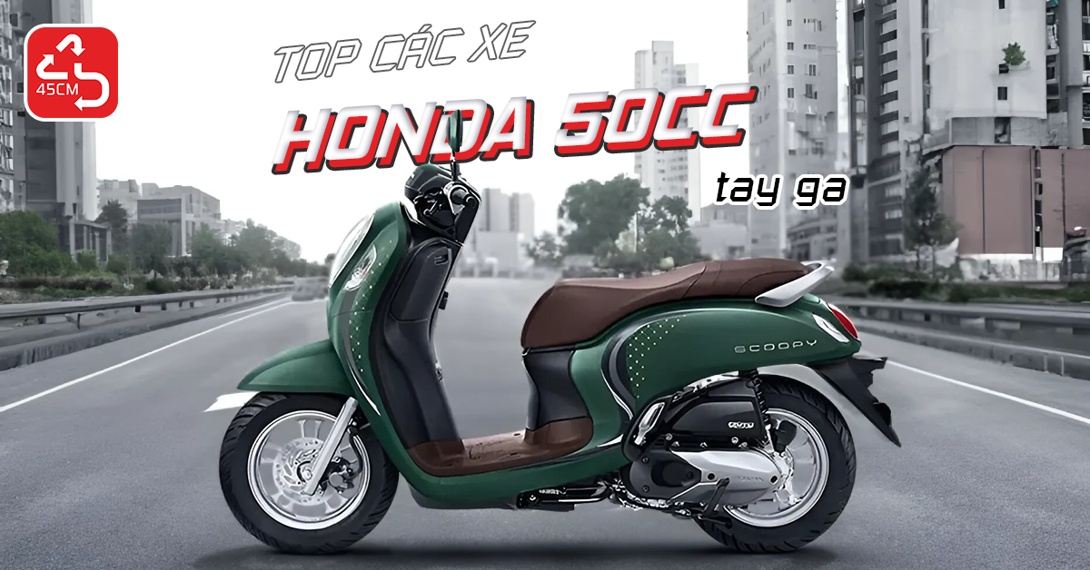 Top các xe Honda 50cc tay ga đáng mua nhất
